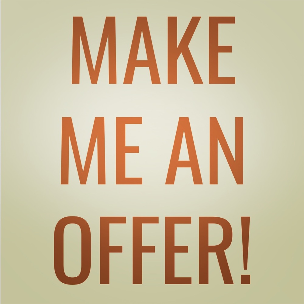 Make a reasonable offer and I’ll accept!